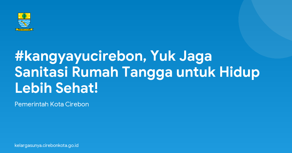 #kangyayucirebon, Yuk Jaga Sanitasi Rumah Tangga untuk Hidup Lebih Sehat!