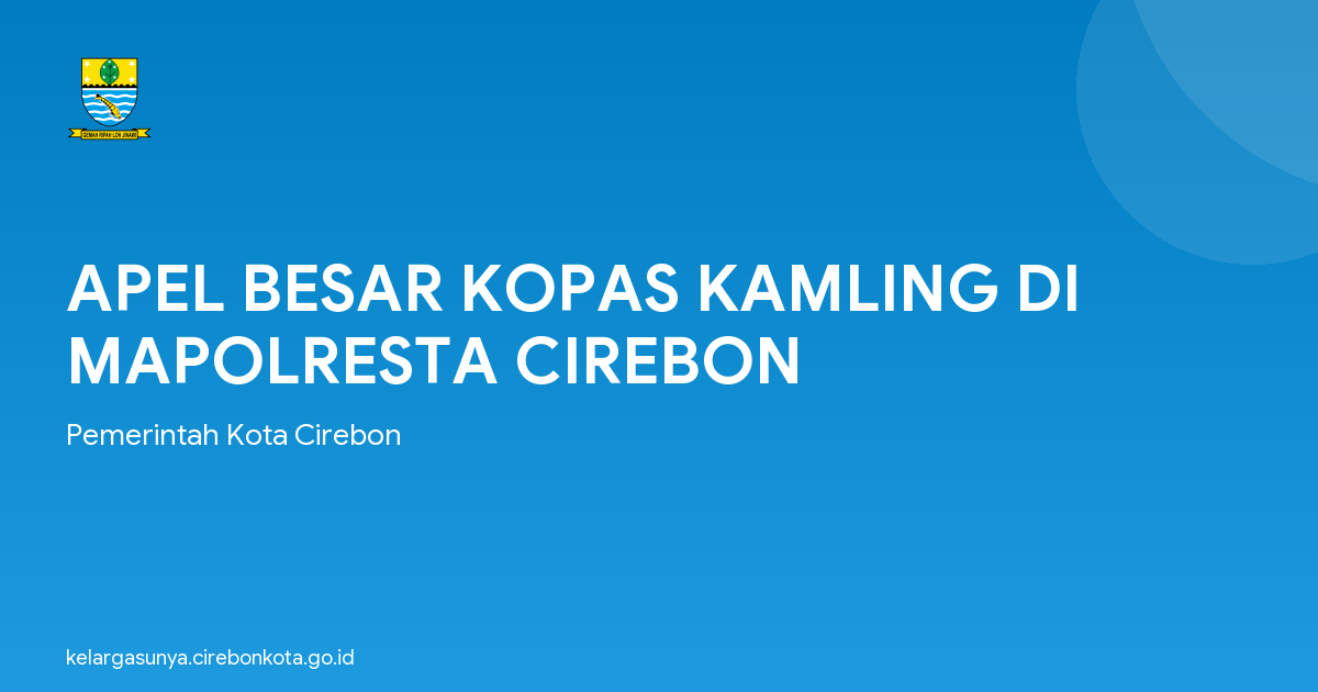 APEL BESAR KOPAS KAMLING DI MAPOLRESTA CIREBON
