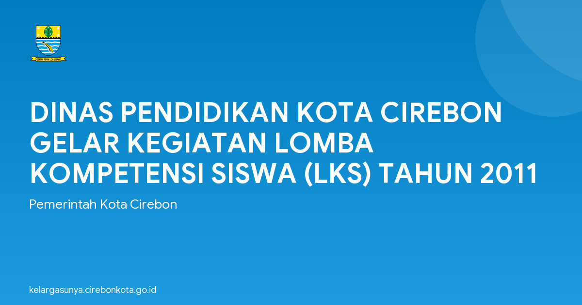 DINAS PENDIDIKAN KOTA CIREBON GELAR KEGIATAN LOMBA KOMPETENSI SISWA (LKS) TAHUN 2011