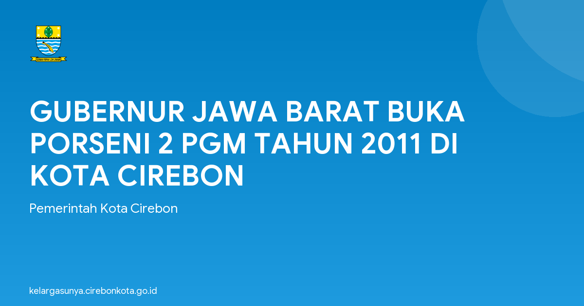 GUBERNUR JAWA BARAT BUKA PORSENI 2 PGM TAHUN 2011 DI KOTA CIREBON