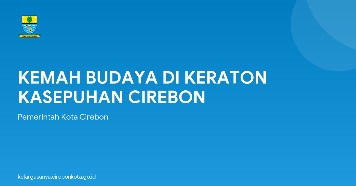 KEMAH BUDAYA DI KERATON KASEPUHAN CIREBON