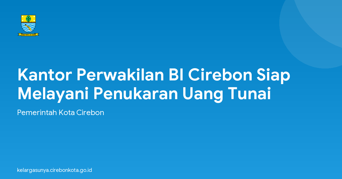 Kantor Perwakilan BI Cirebon Siap Melayani Penukaran Uang Tunai