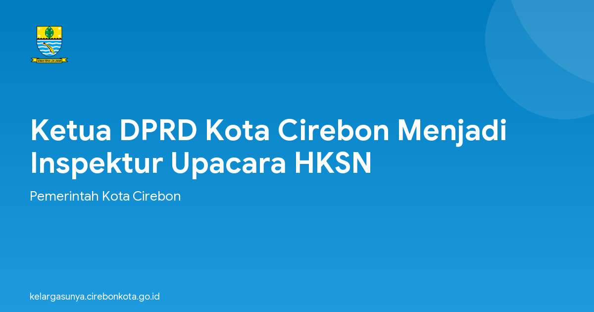 Ketua DPRD Kota Cirebon Menjadi Inspektur Upacara HKSN