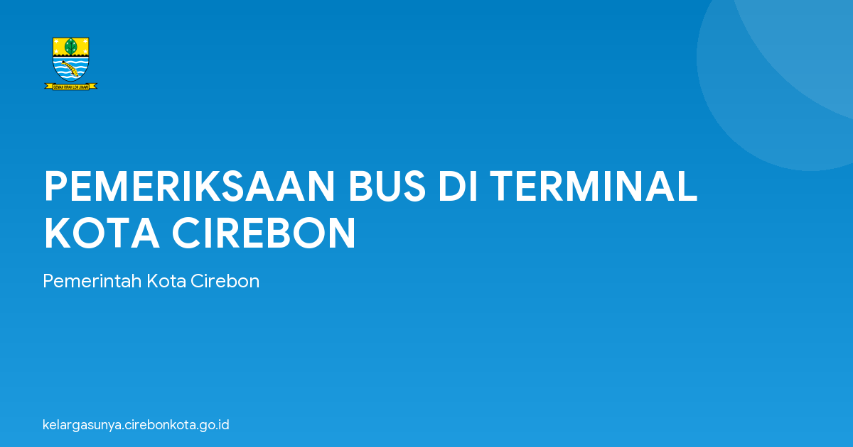 PEMERIKSAAN BUS DI TERMINAL KOTA CIREBON