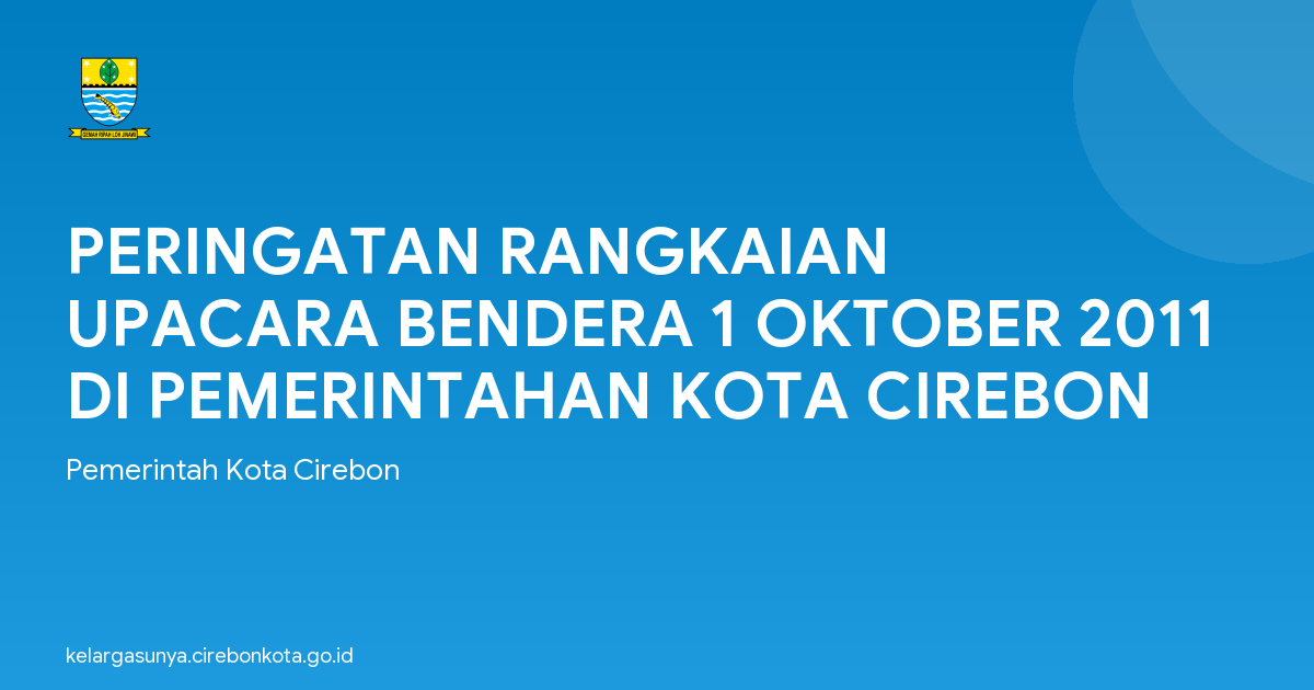 PERINGATAN RANGKAIAN UPACARA BENDERA 1 OKTOBER 2011 DI PEMERINTAHAN KOTA CIREBON