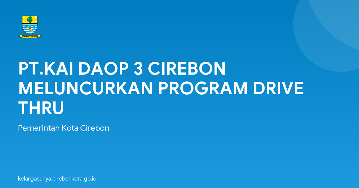 PT.KAI DAOP 3 CIREBON MELUNCURKAN PROGRAM DRIVE THRU