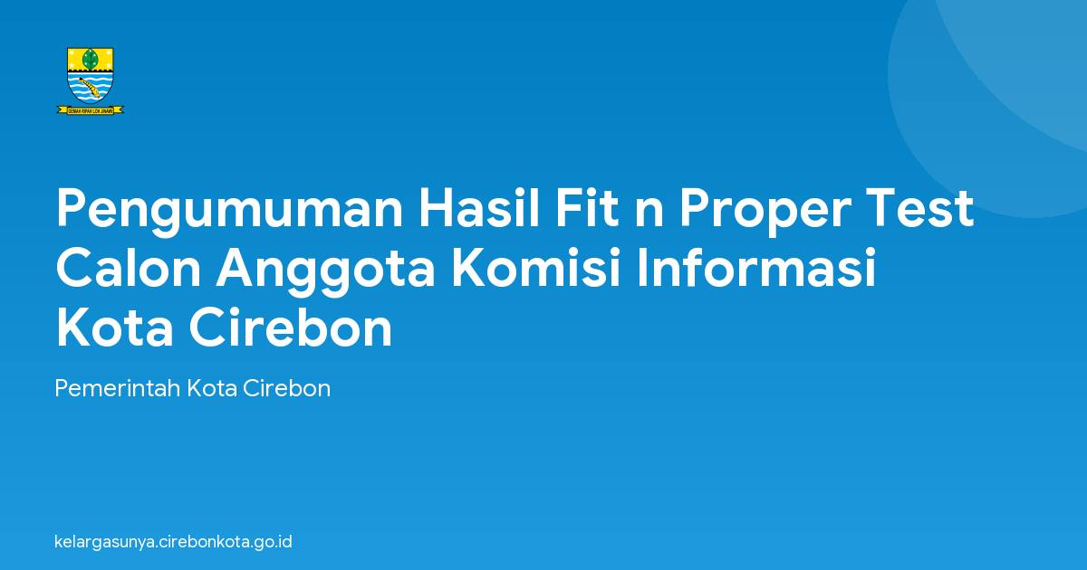 Pengumuman Hasil Fit n Proper Test Calon Anggota Komisi Informasi Kota Cirebon