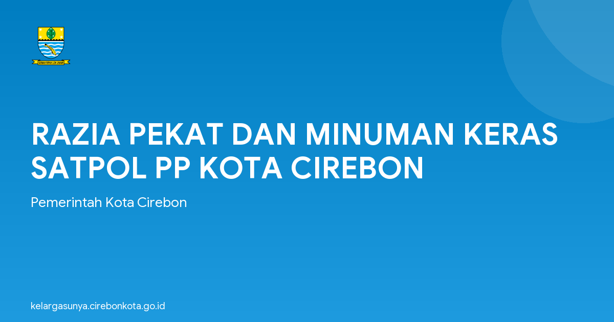 RAZIA PEKAT DAN MINUMAN KERAS SATPOL PP KOTA CIREBON