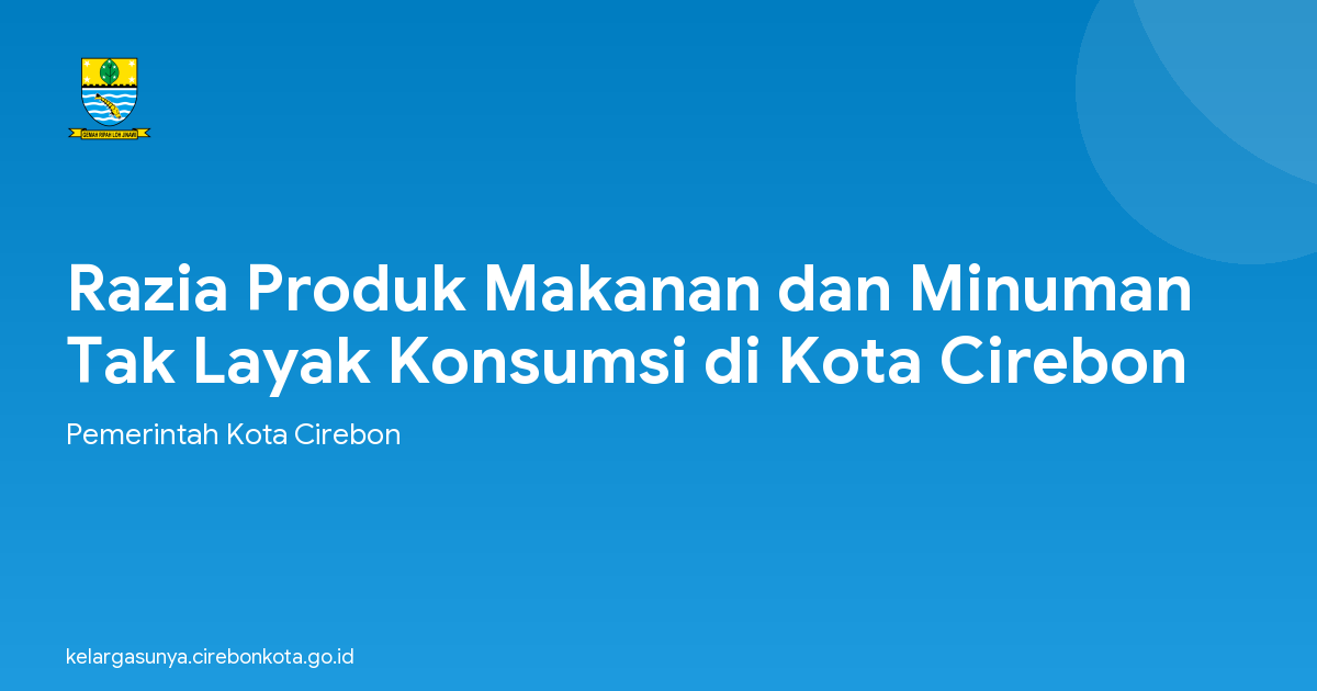 Razia Produk Makanan dan Minuman Tak Layak Konsumsi di Kota Cirebon