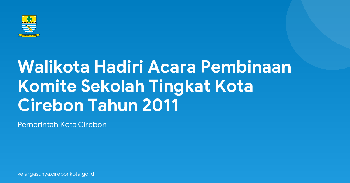 Walikota Hadiri Acara Pembinaan Komite Sekolah Tingkat Kota Cirebon Tahun 2011